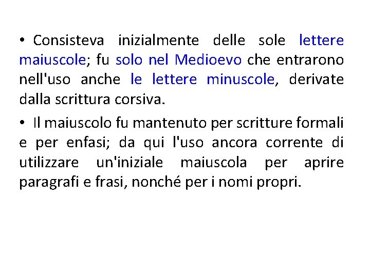  • Consisteva inizialmente delle sole lettere maiuscole; fu solo nel Medioevo che entrarono