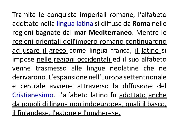 Tramite le conquiste imperiali romane, l'alfabeto adottato nella lingua latina si diffuse da Roma