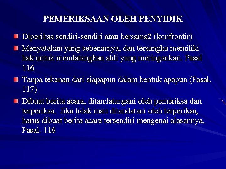 PEMERIKSAAN OLEH PENYIDIK Diperiksa sendiri-sendiri atau bersama 2 (konfrontir) Menyatakan yang sebenarnya, dan tersangka