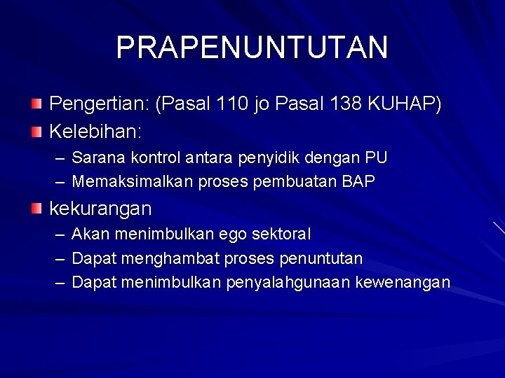 PRAPENUNTUTAN Pengertian: (Pasal 110 jo Pasal 138 KUHAP) Kelebihan: – Sarana kontrol antara penyidik