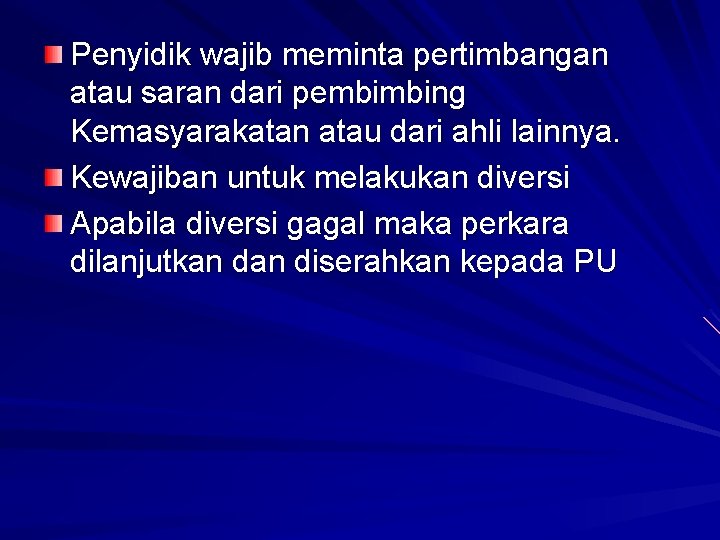 Penyidik wajib meminta pertimbangan atau saran dari pembimbing Kemasyarakatan atau dari ahli lainnya. Kewajiban