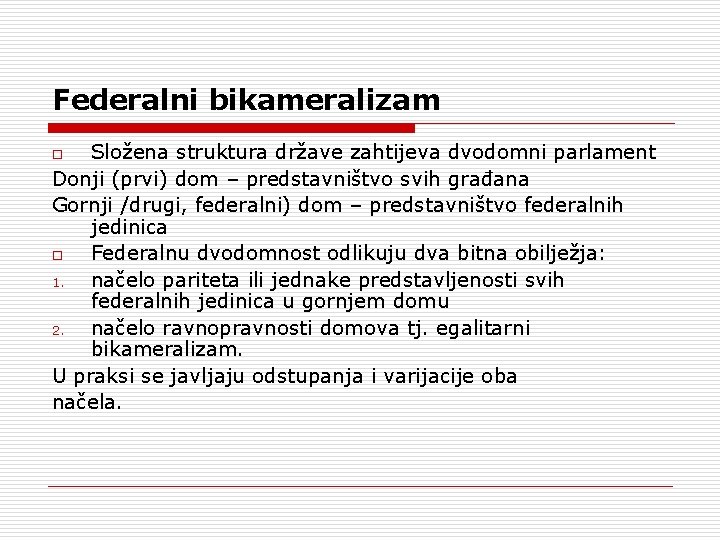 Federalni bikameralizam Složena struktura države zahtijeva dvodomni parlament Donji (prvi) dom – predstavništvo svih