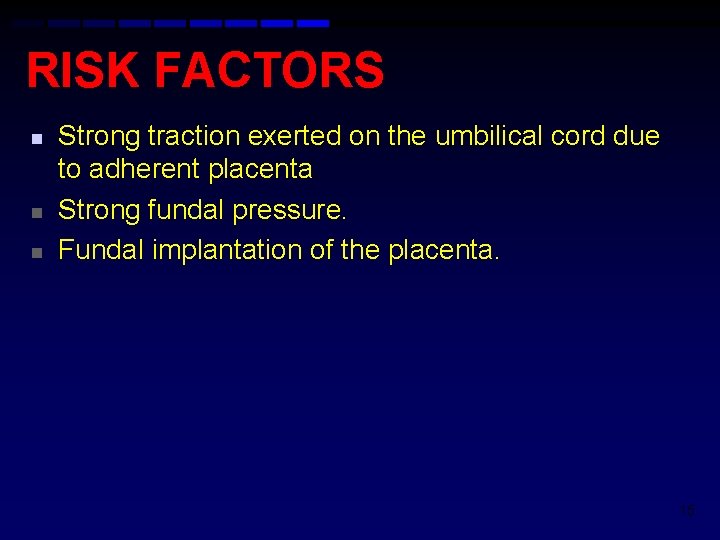 RISK FACTORS n n n Strong traction exerted on the umbilical cord due to