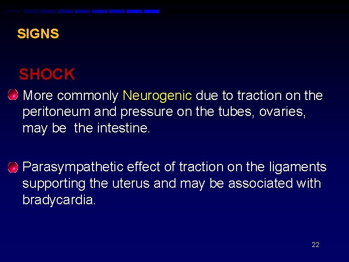 SIGNS SHOCK • More commonly Neurogenic due to traction on the peritoneum and pressure