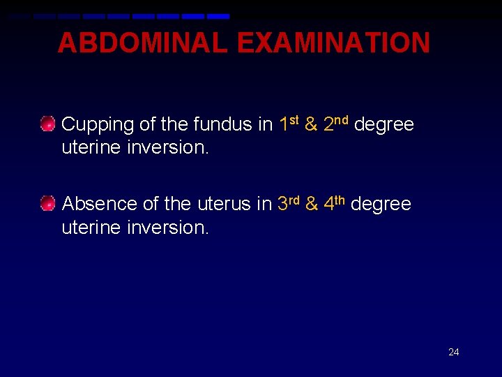 ABDOMINAL EXAMINATION • Cupping of the fundus in 1 st & 2 nd degree