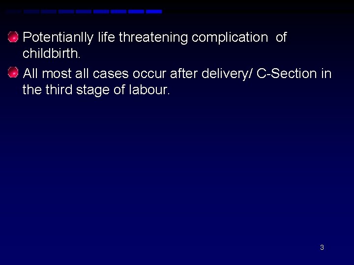  • Potentianlly life threatening complication of childbirth. • All most all cases occur