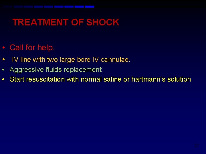 TREATMENT OF SHOCK • Call for help. • IV line with two large bore