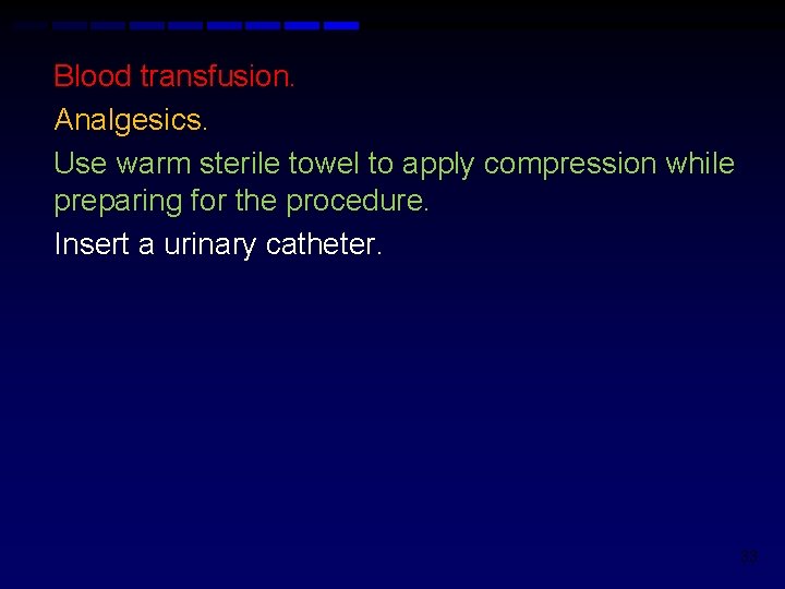 Blood transfusion. Analgesics. Use warm sterile towel to apply compression while preparing for the