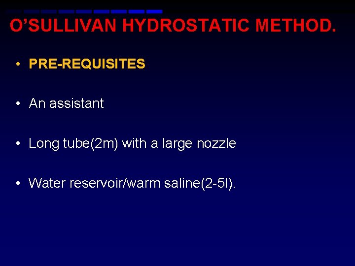 O’SULLIVAN HYDROSTATIC METHOD. • PRE-REQUISITES • An assistant • Long tube(2 m) with a