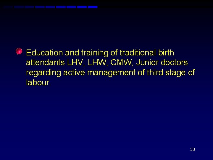  • Education and training of traditional birth attendants LHV, LHW, CMW, Junior doctors