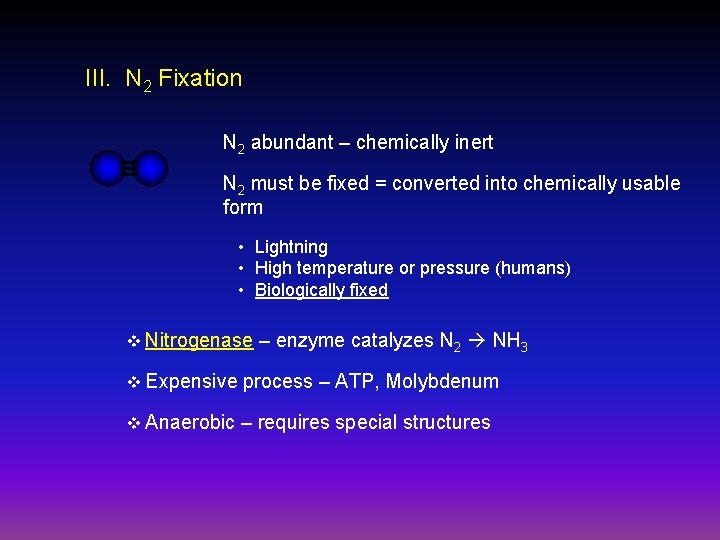III. N 2 Fixation N 2 abundant – chemically inert N 2 must be