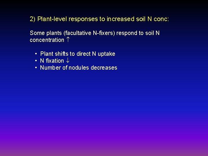 2) Plant-level responses to increased soil N conc: Some plants (facultative N-fixers) respond to