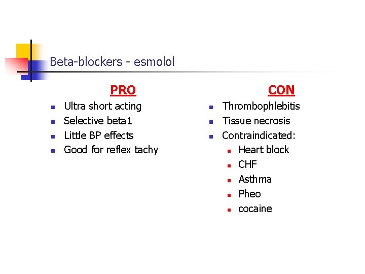 Beta-blockers - esmolol PRO n n Ultra short acting Selective beta 1 Little BP