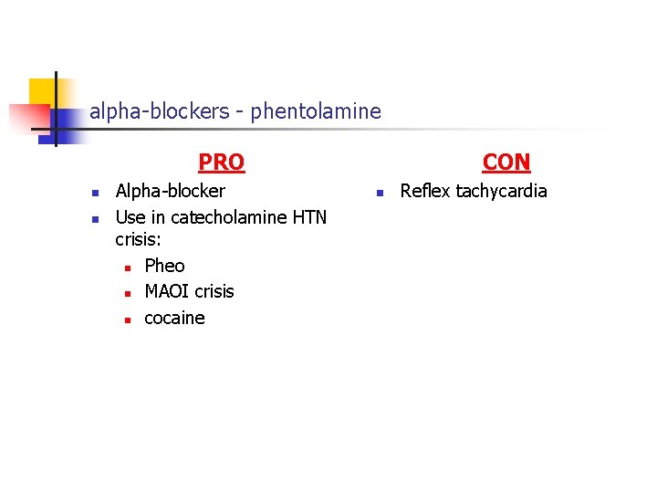 alpha-blockers - phentolamine PRO n n Alpha-blocker Use in catecholamine HTN crisis: n Pheo