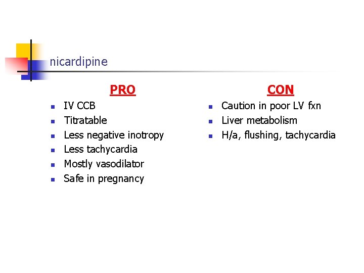 nicardipine PRO n n n IV CCB Titratable Less negative inotropy Less tachycardia Mostly