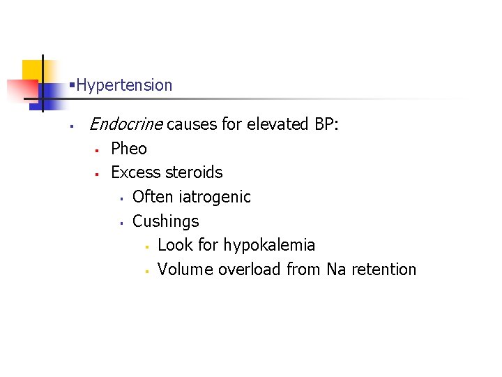 §Hypertension § Endocrine causes for elevated BP: § § Pheo Excess steroids § Often
