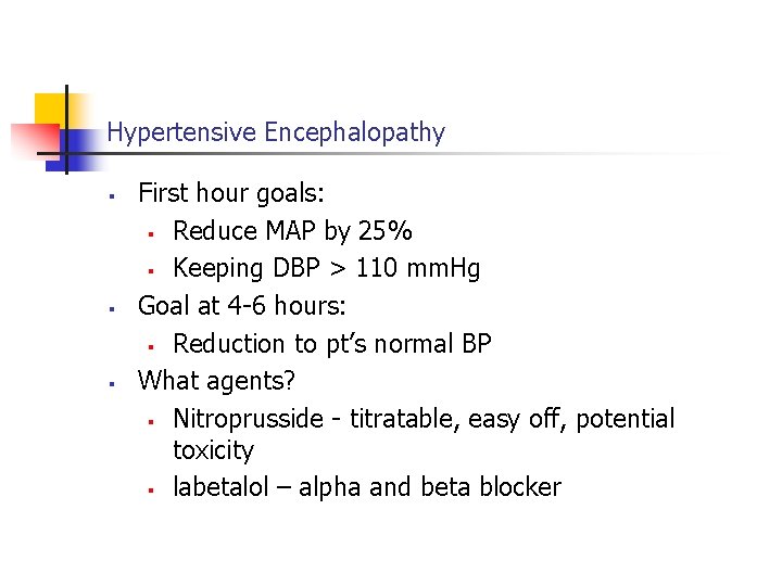 Hypertensive Encephalopathy § § § First hour goals: § Reduce MAP by 25% §
