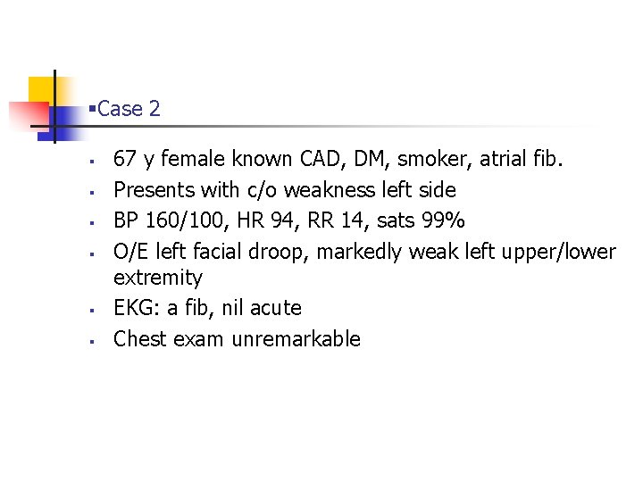 §Case 2 § § § 67 y female known CAD, DM, smoker, atrial fib.