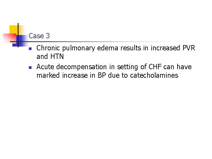 Case 3 n n Chronic pulmonary edema results in increased PVR and HTN Acute