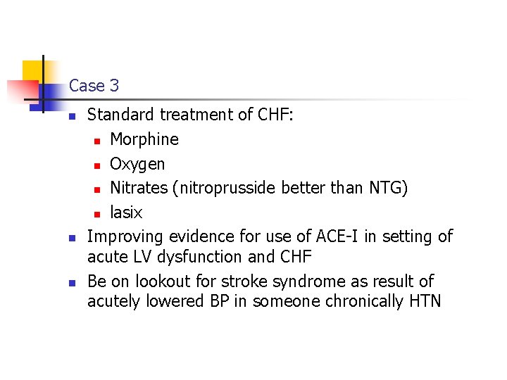 Case 3 n n n Standard treatment of CHF: n Morphine n Oxygen n