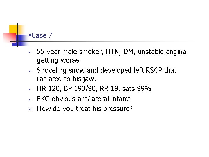 §Case 7 § § § 55 year male smoker, HTN, DM, unstable angina getting