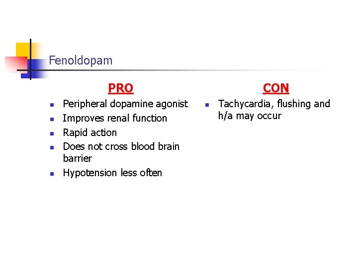 Fenoldopam PRO n n n Peripheral dopamine agonist Improves renal function Rapid action Does