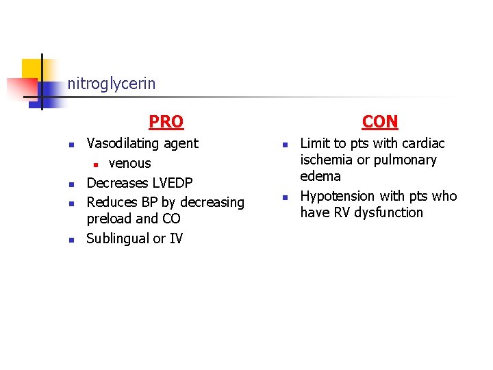 nitroglycerin PRO n n Vasodilating agent n venous Decreases LVEDP Reduces BP by decreasing