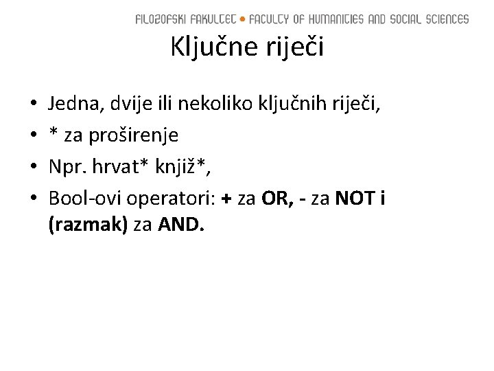 Ključne riječi • • Jedna, dvije ili nekoliko ključnih riječi, * za proširenje Npr.