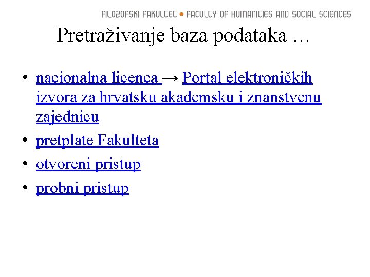 Pretraživanje baza podataka … • nacionalna licenca → Portal elektroničkih izvora za hrvatsku akademsku