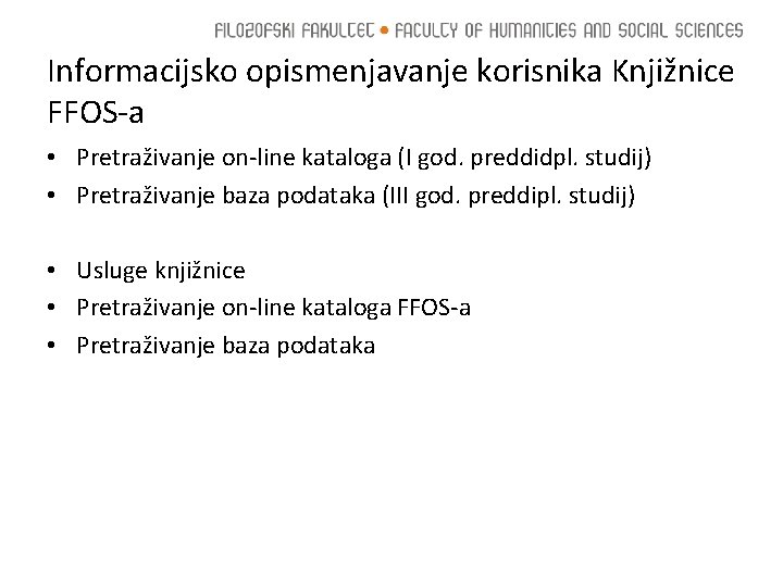 Informacijsko opismenjavanje korisnika Knjižnice FFOS-a • Pretraživanje on-line kataloga (I god. preddidpl. studij) •