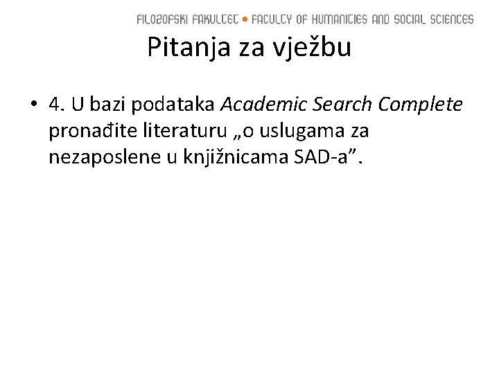 Pitanja za vježbu • 4. U bazi podataka Academic Search Complete pronađite literaturu „o