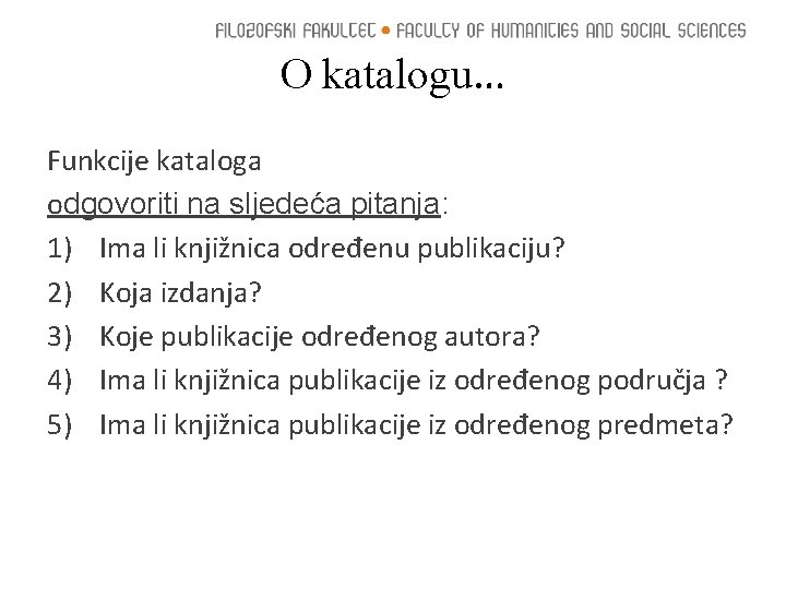 O katalogu… Funkcije kataloga odgovoriti na sljedeća pitanja: 1) Ima li knjižnica određenu publikaciju?