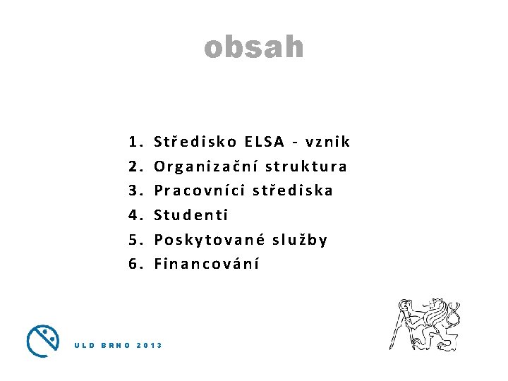 obsah 1. 2. 3. 4. 5. 6. Středisko ELSA - vznik Organizační struktura Pracovníci