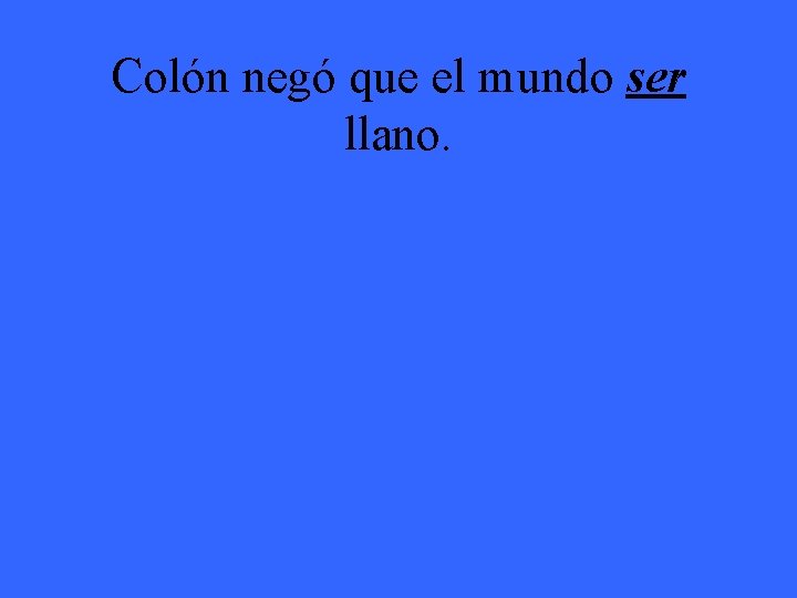 Colón negó que el mundo ser llano. 