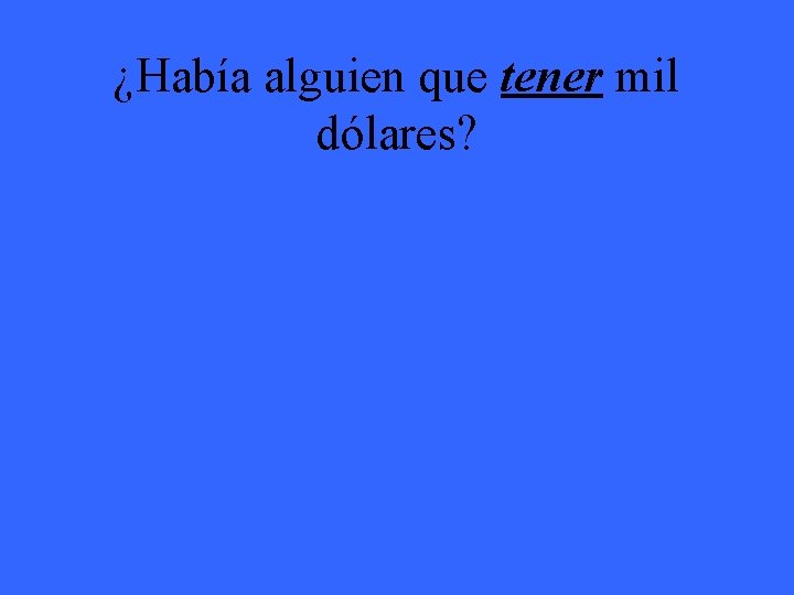 ¿Había alguien que tener mil dólares? 