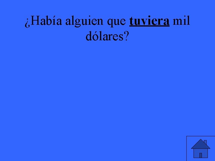 ¿Había alguien que tuviera mil dólares? 