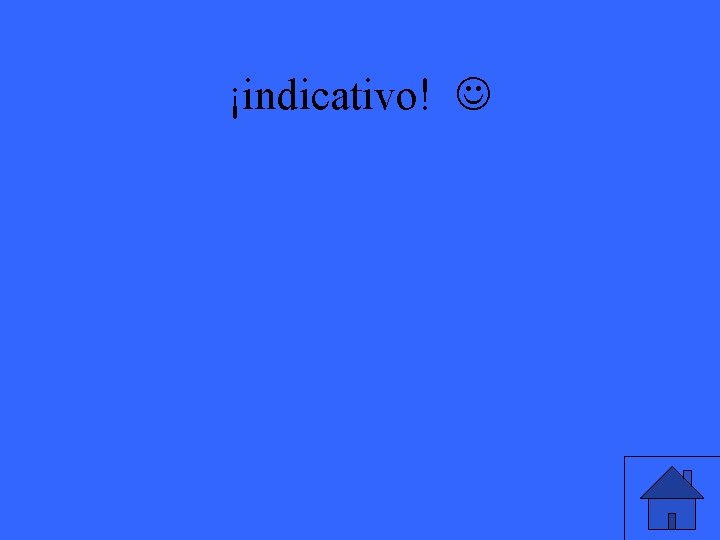 ¡indicativo! 