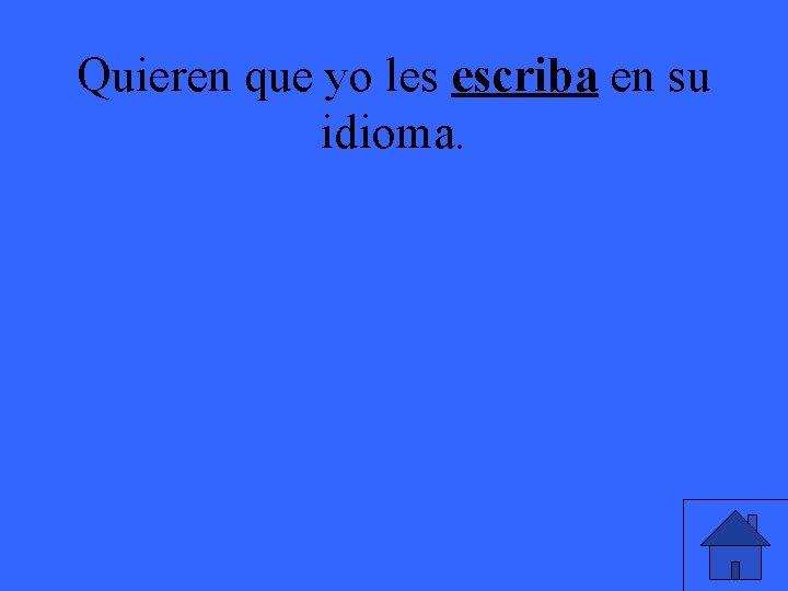 Quieren que yo les escriba en su idioma. 