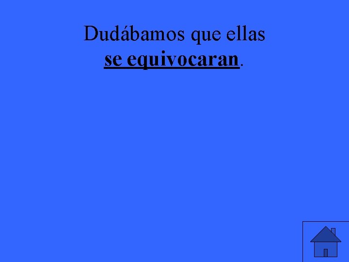 Dudábamos que ellas se equivocaran. 