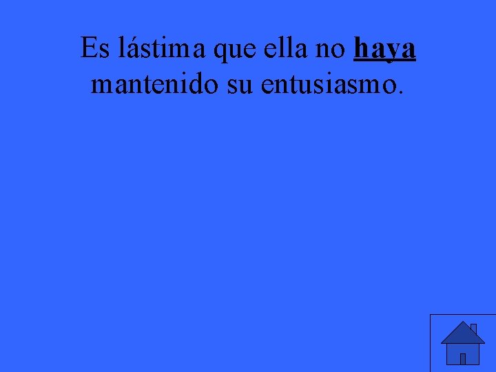 Es lástima que ella no haya mantenido su entusiasmo. 