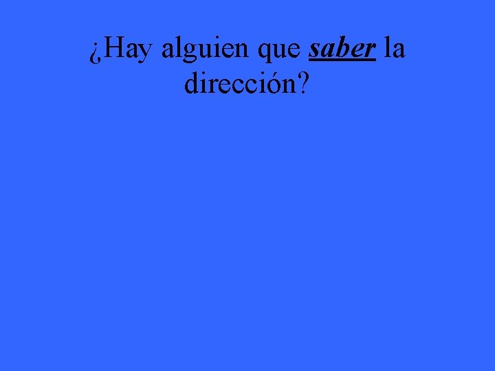 ¿Hay alguien que saber la dirección? 