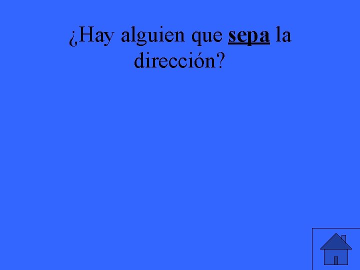 ¿Hay alguien que sepa la dirección? 