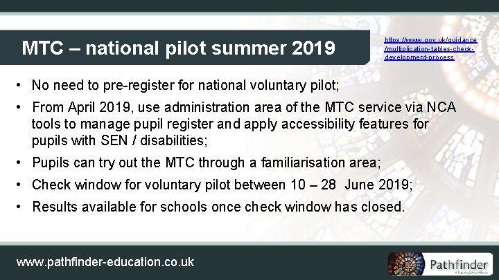MTC – national pilot summer 2019 https: //www. gov. uk/guidance /multiplication-tables-checkdevelopment-process • No need
