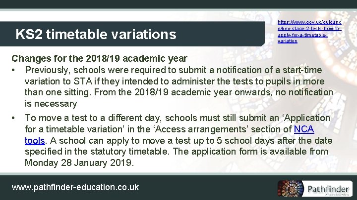KS 2 timetable variations https: //www. gov. uk/guidanc e/key-stage-2 -tests-how-toapply-for-a-timetablevariation Changes for the 2018/19