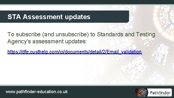STA Assessment updates To subscribe (and unsubscribe) to Standards and Testing Agency's assessment updates: