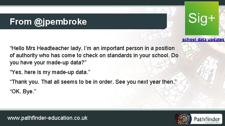 From @jpembroke school data updates “Hello Mrs Headteacher lady. I’m an important person in