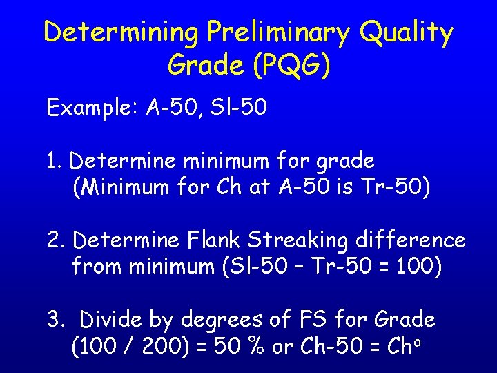 Determining Preliminary Quality Grade (PQG) Example: A-50, Sl-50 1. Determine minimum for grade (Minimum