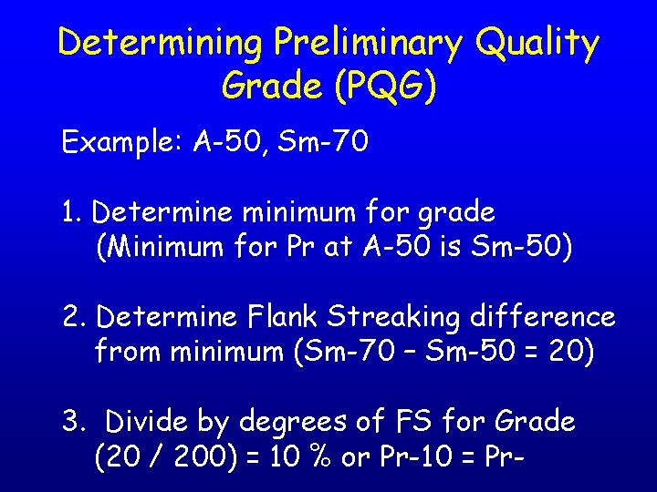 Determining Preliminary Quality Grade (PQG) Example: A-50, Sm-70 1. Determine minimum for grade (Minimum