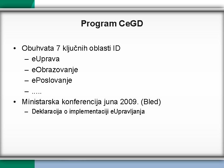 Program Ce. GD • Obuhvata 7 ključnih oblasti ID – e. Uprava – e.