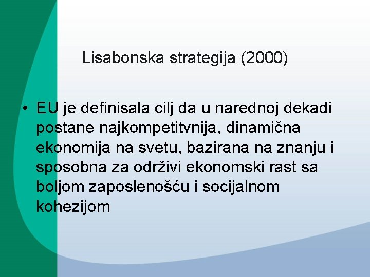 Lisabonska strategija (2000) • EU je definisala cilj da u narednoj dekadi postane najkompetitvnija,